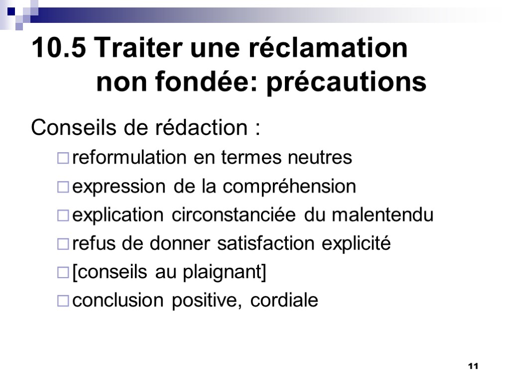 11 10.5 Traiter une réclamation non fondée: précautions Conseils de rédaction : reformulation en 11 10.5 Traiter une réclamation non fondée: précautions Conseils de rédaction : reformulation en